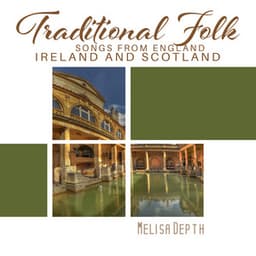 Traditional Folk Songs from England, Ireland and Scotland: Celtic Folk Music from Scotland - Melisa Depth