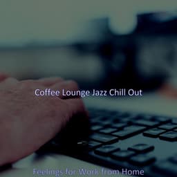 Feelings for Work from Home - Coffee Lounge Jazz Chill Out