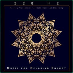 528 Hz: Healing Frequencies for Calm Spiritual Cleansing - Solfeggio Healing Frequencies