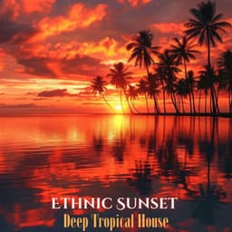 Ethnic Sunset: Deep Tropical House Mix, Amapiano and Afrobeat Fusion - Best Of Hits