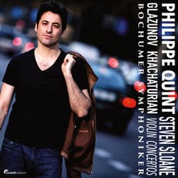 Philippe Quint Plays Glazunov & Khachaturian Violin Concertos - Philippe Quint