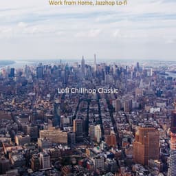 Work from Home, Jazzhop Lo-fi - Lofi Chillhop Classic