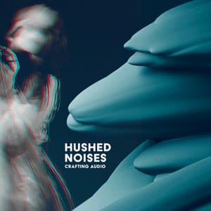 Hushed Noises - Crafting Audio
