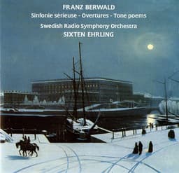 Berwald: Sinfonie sérieuse - Overtures - Tone poems - Franz Berwald