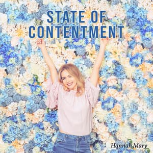 State of Contentment: Enjoy Your Life to The Fullest, Keep On Being Positive, Manifest Gratitude - Hannah Mary