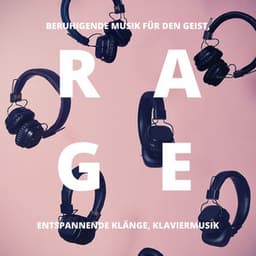 Rage: Beruhigende Musik für den Geist, entspannende Klänge, Klaviermusik - Klaviermusik Entspannen