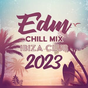 Edm Chill Mix - Ibiza Club 2023 - Edm 2023