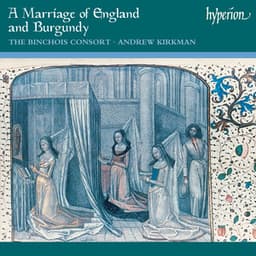 A Marriage of England & Burgundy: Music for a 15th-Century State Occasion - The Binchois Consort