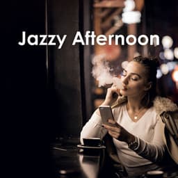 Jazzy Afternoon: Smooth Cafe Jazz Vibes for a Relaxing Day – Chill Instrumental Tunes to Unwind and Enjoy - Coffeehouse Chill Jazz