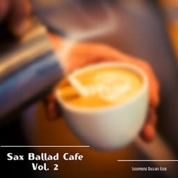 Sax Ballad Cafe Vol. 2 - Saxophone Ballads Club