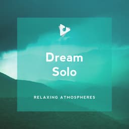 Dream Solo - Relaxing Atmospheres