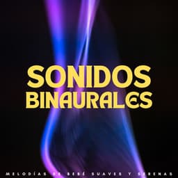 Sonidos Binaurales: Melodías De Bebé Suaves Y Serenas - Sistema de ritmos binaurales