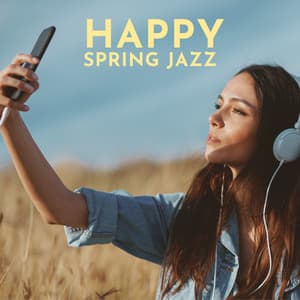 Happy Spring Jazz: Positive Instrumental Jazz for Good Mood - Positive Music Universe
