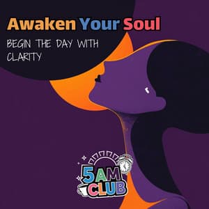 Awaken Your Soul: Begin the Day with Clarity - 5 AM Club