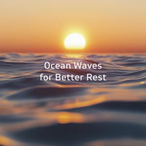 Ocean Waves for Better Rest - Ocean Waves for Deep Sleep