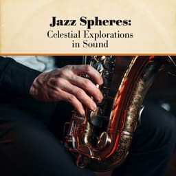 Jazz Spheres: Celestial Explorations in Sound - Coffee House Instrumental Jazz Playlist