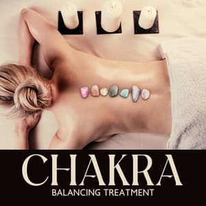 Chakra Balancing Treatment: Peaceful Music That Will Make You Feel Completely Relaxed and Refreshed - Chakra Relaxation Oasis