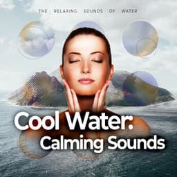 Cool Water: Calming Sounds - The Relaxing Sounds of Water