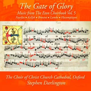 The Gate of Glory: Music from The Eton Choirbook Vol. 5 – Kellyk • Browne • Fayrfax • Lambe • Hacomplaynt - Stephen Darlington