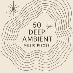 50 Deep Ambient Music Pieces - Some Music to Unwind