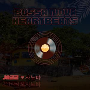 Bossa Nova Heartbeats - Jazz 보사노바