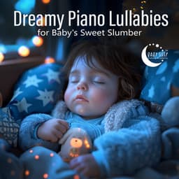 Dreamy Piano Lullabies for Baby's Sweet Slumber - Baby Sleep Lullaby Academy