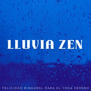 Lluvia Zen: Felicidad Binaural Para El Yoga Sereno - Lluvia Instantánea