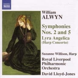 Alwyn: Symphonies Nos. 2 and 5 / Harp Concerto, "Lyra Angelica" - William Alwyn