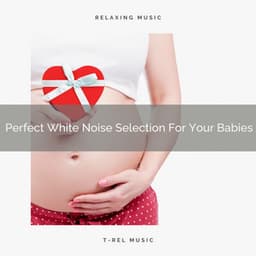Perfect White Noise Selection For Your Babies - Sleepy Noise