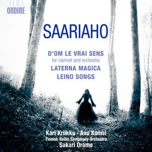 Saariaho: D'OM LE VRAI SENS - Laterna Magica - Leino Songs - Kaija Saariaho