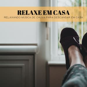 Relaxe Em Casa: Relaxando Música De Chuva Para Descansar Em Casa - Academia de Relaxamento Espiritual