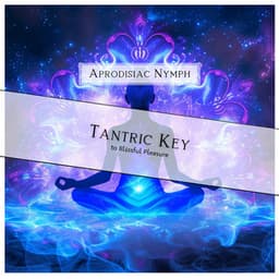 Tantric Key to Blissful Pleasure - Aprodisiac Nymph