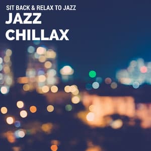 Sit Back & Relax to Jazz - Jazz Chillax