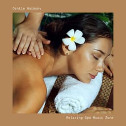 Gentle Harmony: Peaceful Spa Music - Relaxing Spa Music Zone