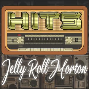 Hits of Jelly Roll Morton - Jelly Roll Morton