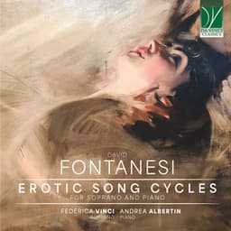 Fontanesi: Erotic Song Cycles, for Soprano and Piano - David Fontanesi