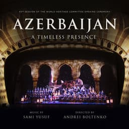 Azerbaijan: A Timeless Presence - Sami Yusuf