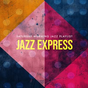 Jazz Express - Saturday Morning Jazz Playlist