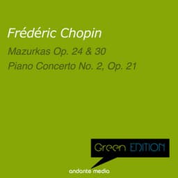 Green Edition - Chopin: Mazurkas, Op. 24, 30 & Piano Concerto No. 2, Op. 21 - Frédéric Chopin