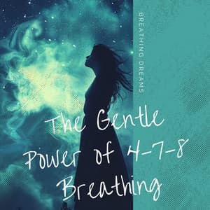 The Gentle Power of 4-7-8 Breathing - Breathing Dreams