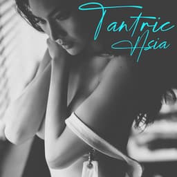 Tantric Asia: Oriental Sensual Music for Erotic Energy Awakening - Tantric Music Masters