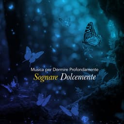 Sognare Dolcemente - Musica per Dormire Profondamente