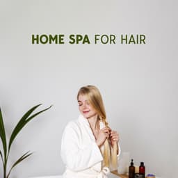 Home Spa for Hair: Relaxation Background Music for Hair Care Routine - Amazing Spa Music