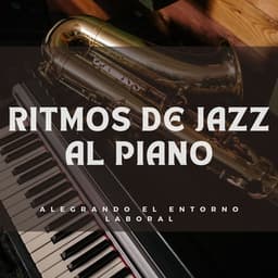 Ritmos De Jazz Al Piano: Alegrando El Entorno Laboral - Musica Relajante De Piano Clásica