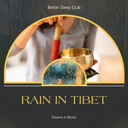 Rain in Tibet, Dreams in Bowls - Better Sleep Club