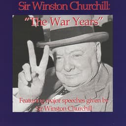 The War Years - Featuring Major Speeches Given By Sir Winston Churchill - Winston Churchill
