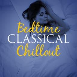 Bedtime Classical Chillout - Bedtime Songs Collective