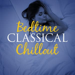 Bedtime Classical Chillout - Bedtime Songs Collective