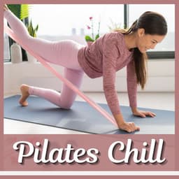 Pilates Chill: Soothing Tracks for Gentle Exercise and Relaxation - Pilates Studio