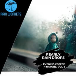 Pearly Rain Drops - Evening Coffee in Nature, Vol. 3 - Rain Sounds